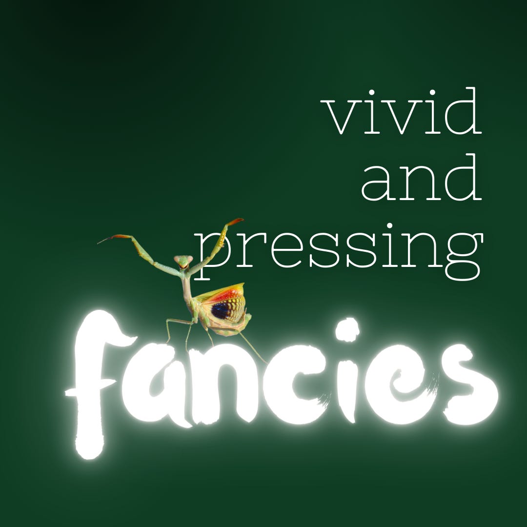 vivid and pressing fancies