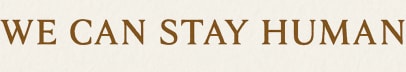 We Can Stay Human