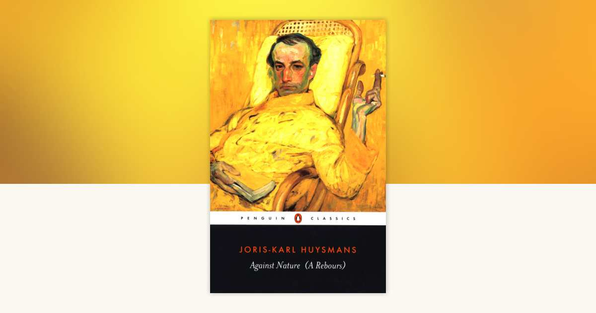 Against Nature (A Rebours) by Joris-Karl Huysmans: 9780140447637 |  PenguinRandomHouse.com: Books