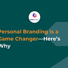 Personal Branding Is a Game Changer—Here’s Why