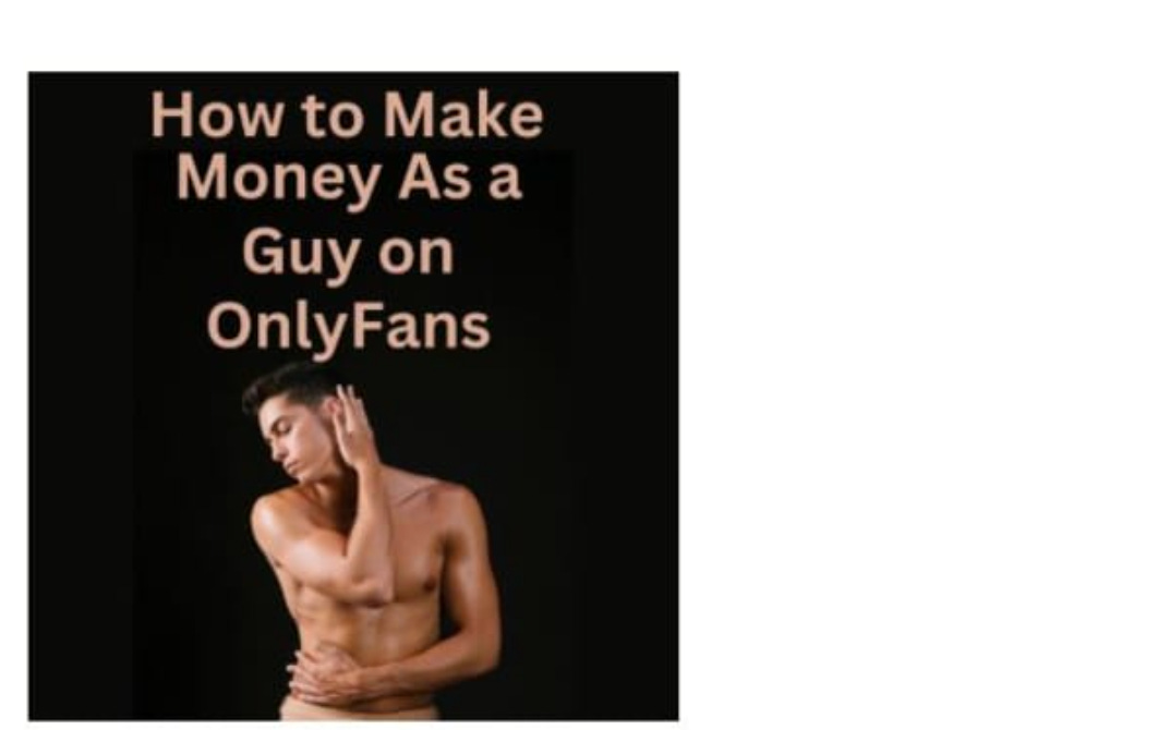 how to make money as a guy on OnlyFans