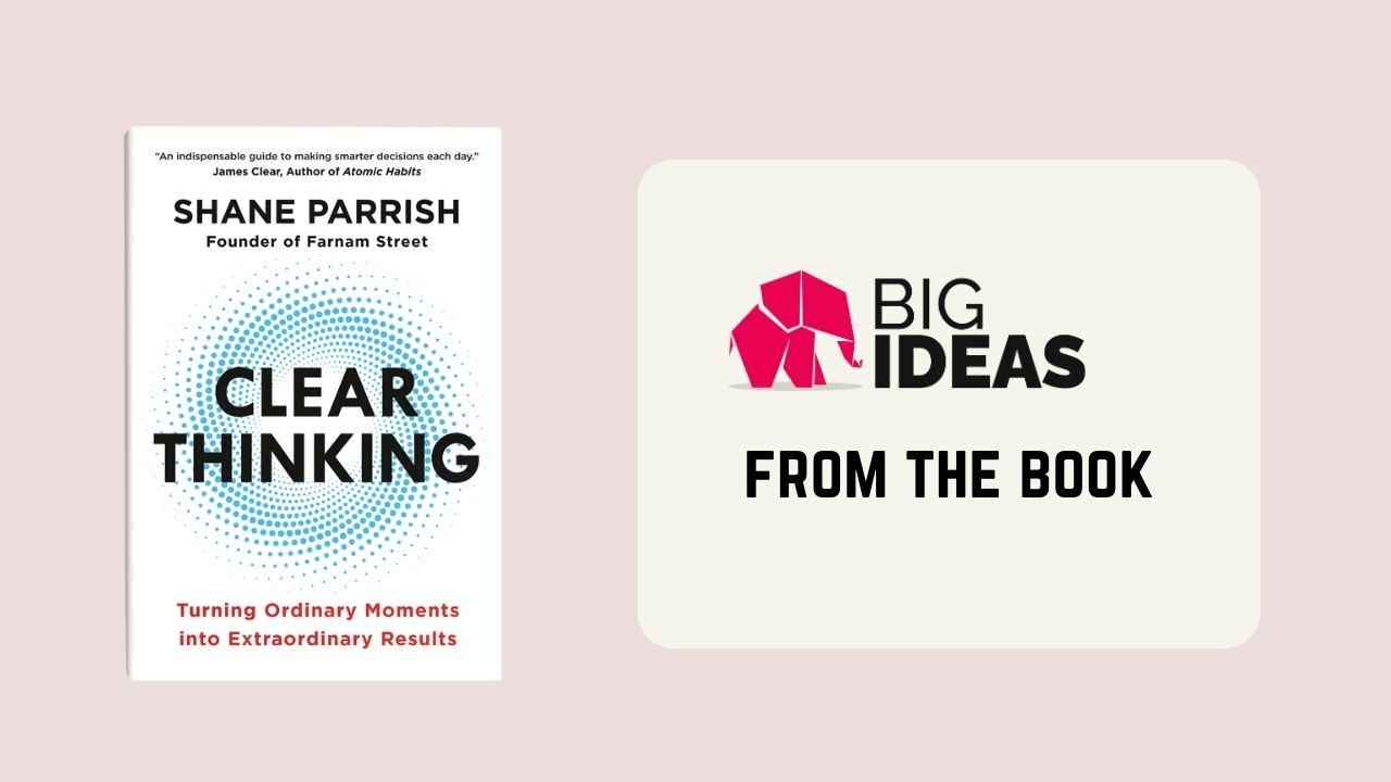 Clear Thinking by Shane Parrish : book summary Clear Thinking by Shane Parrish : book summary