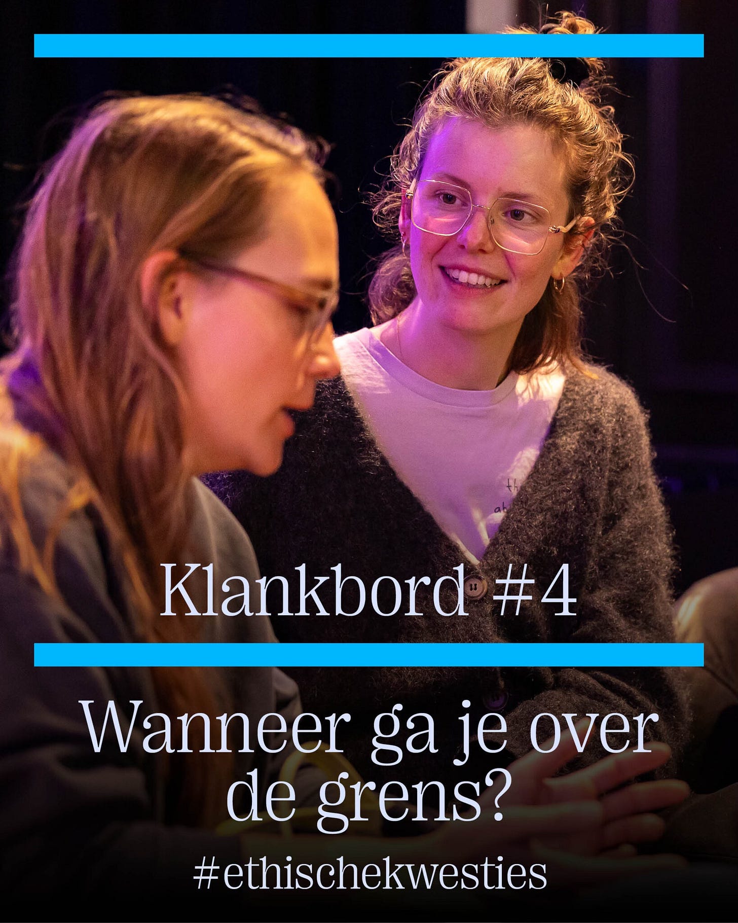 Promotionele afbeelding voor 'Klankbord #4' met de tekst 'Wanneer ga je over de grens?' en de hashtag #ethischekwesties. Op de achtergrond een foto van twee jonge witte vrouwen die praten