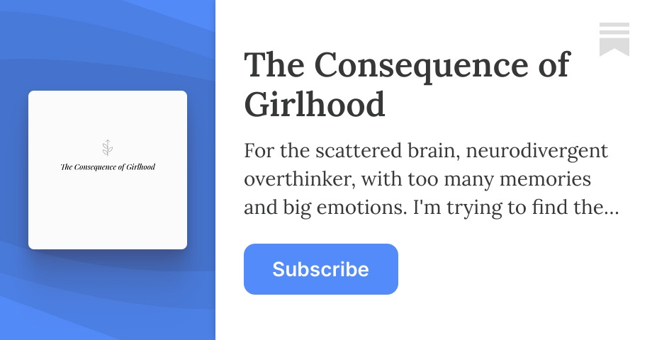 The Consequence of Girlhood | Kady | Substack