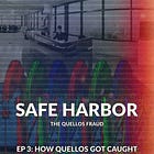 Safe Harbor Ep 3: How Quellos Got Caught