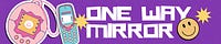 ONE WAY MIRROR