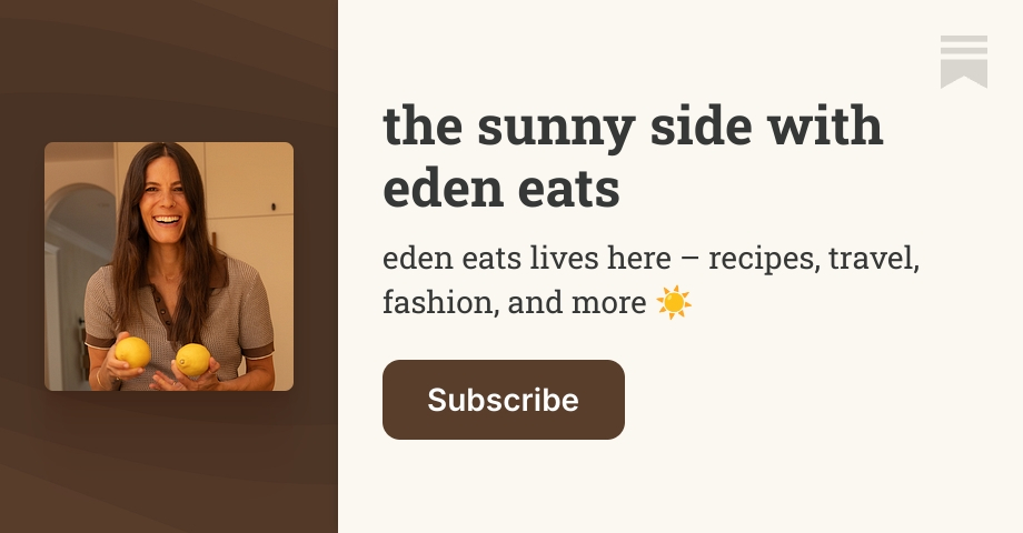 the sunny side with eden eats | Substack