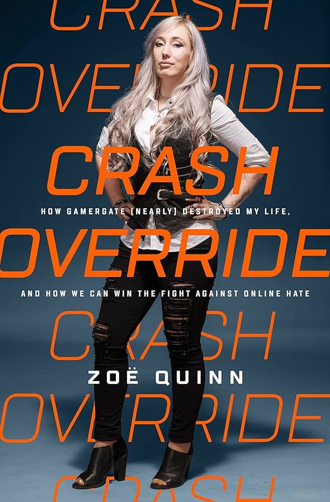 Crash Override: How Gamergate (Nearly) Destroyed My Life, and How We Can  Win the Fight Against Online Hate: Quinn, Zoë: 9781610398084: Amazon.com:  Books