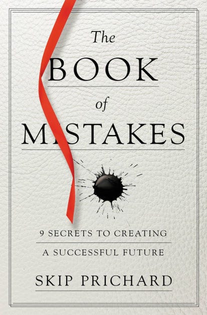 The Book of Mistakes: 9 Secrets to Creating a Successful Future by Skip ...