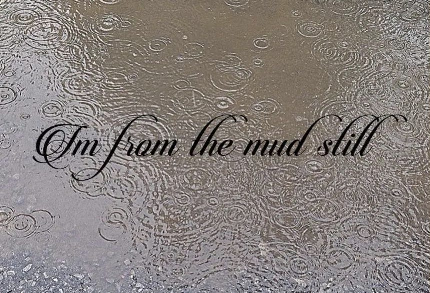 I'm From the Mud Still