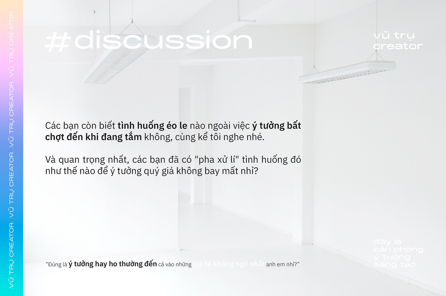 Có thể là đồ họa về văn bản cho biết 'vũ trụ creator @ CE #discussion THL Các bạn còn biết tình huống éo le nào ngoài việc ý tưởng bất う? chợt đến khi đ‘ang tắm không, cùng kể tôi nghe nhé. Và quan trọng nhất, các bạn đã có "pha xử lí" tình huống đó như thế nào để tưởng quý giá không bay mất nhỉ? "Đúnglà tưởng hay ho thường đến cả vào những ucta không ngờnhất anh emnhỉ?" đây căn cănphòng tưởng sáng tạo'