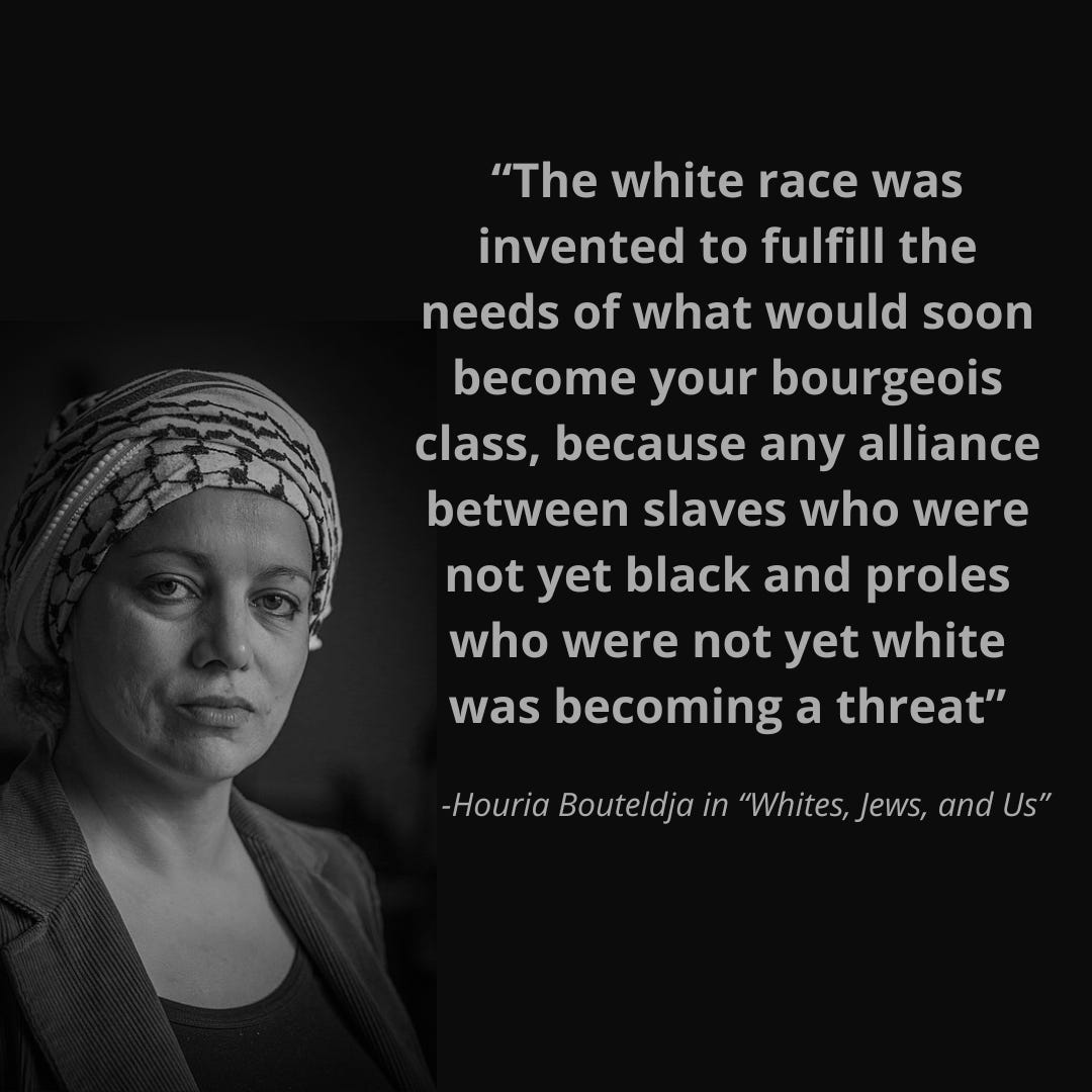 Houria Bouteldja quotegraphic on her view that the notions of white and black race were created to maintain the power of the bourgeois through fostering infighting between the lower classes