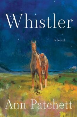 Whistler: A Novel by Ann Patchett