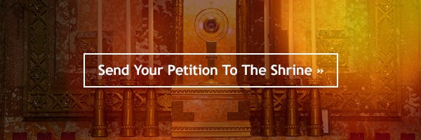 Send Your Petition to the Shrine ? Send Your Petition to the Shrine ?