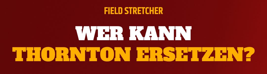 Die echten Field Stretcher: Wer kann Thornton ersetzen? Die echten Field Stretcher: Wer kann Thornton ersetzen?