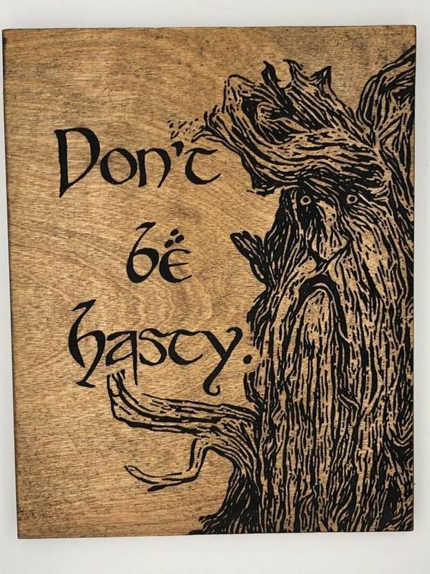 Lord of the Rings Ent Inspired Wood Sign - Don't Be Hasty