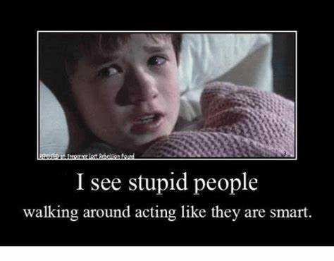 30 I See Stupid People Memes That Will Make You Feel Better About Yourself
