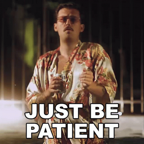 'Just be patient' GIF