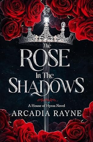 The Rose in the Shadows by Arcadia Rayne The Rose in the Shadows by Arcadia Rayne