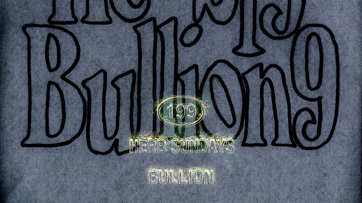 Herb Sundays 199: Bullion - by Sam Valenti IV