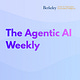 Agentic AI Weekly