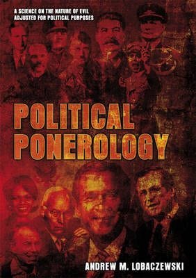 Political Ponerology: A Science on the Nature of Evil Adjusted for Political Purposes (Paperback)