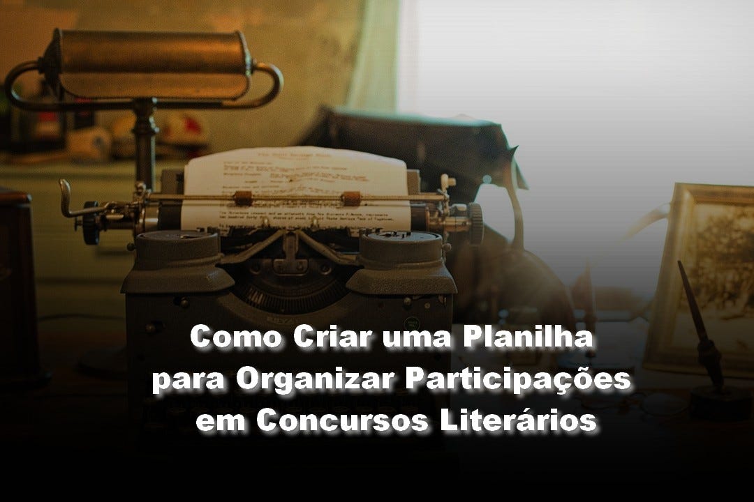 Como Criar uma Planilha para Organizar Participações em Concursos Literários
