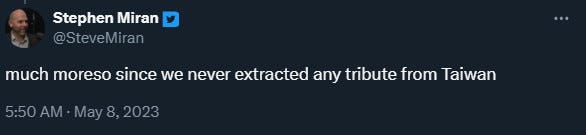 The tweet from Stephen Miran states:

"much moreso since we never extracted any tribute from Taiwan"