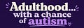 Adulthood... with a chance of autism