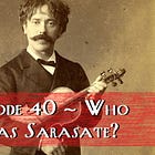 Episode 40 - Who Was Sarasate?