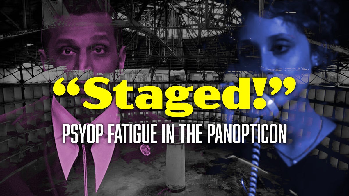 “Staged!”: Psyop Fatigue in the Panopticon