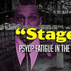 “Staged!”: Psyop Fatigue in the Panopticon