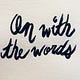 On With The Words