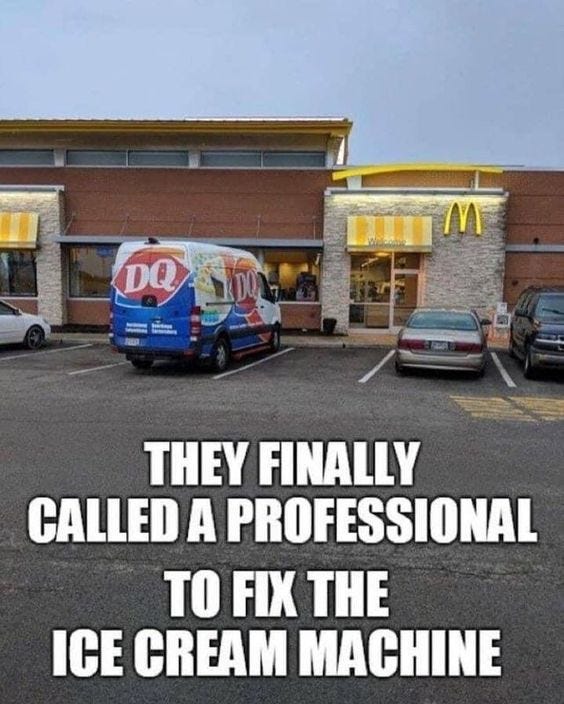 May be an image of ice cream and text that says 'DQ THEY FINALLY CALLED A PROFESSIONAL TO FIX THE ICE CREAM MACHINE'
