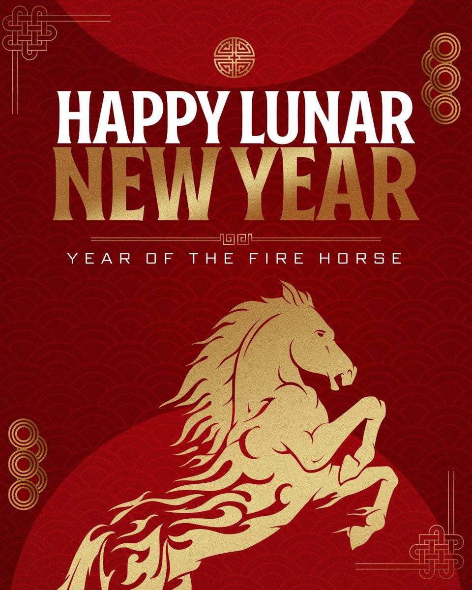 Happy Lunar New Year! Wishing you a healthy and prosperous Year of the Fire  Horse.
