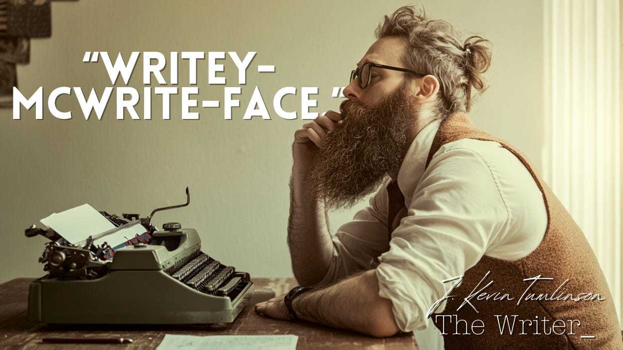 A writer with a full, scraggly beard, contemplating something while seated at his typewriter. The phrase "Writey-McWrite-Face" is quoted. It's very moving.