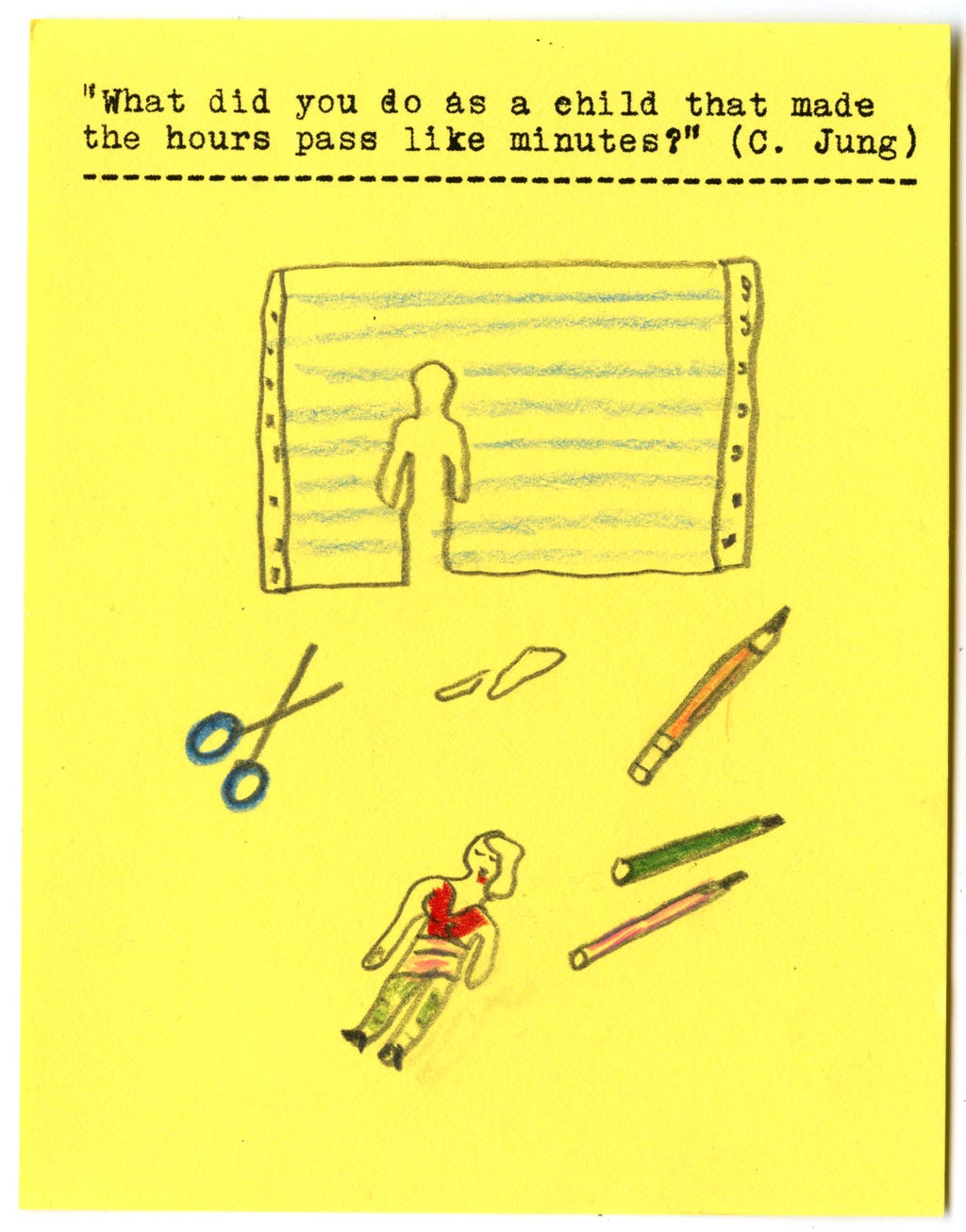 "What did you do as a child that made the hours pass like minutes?" (C. Jung)  [cutting out paper dolls]