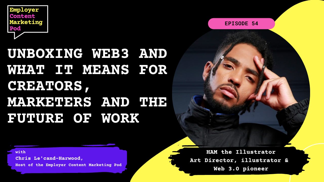 E54: Unboxing Web3 and what it means for creators, marketers, and the future of work with HAM E54: Unboxing Web3 and what it means for creators, marketers, and the future of work with HAM