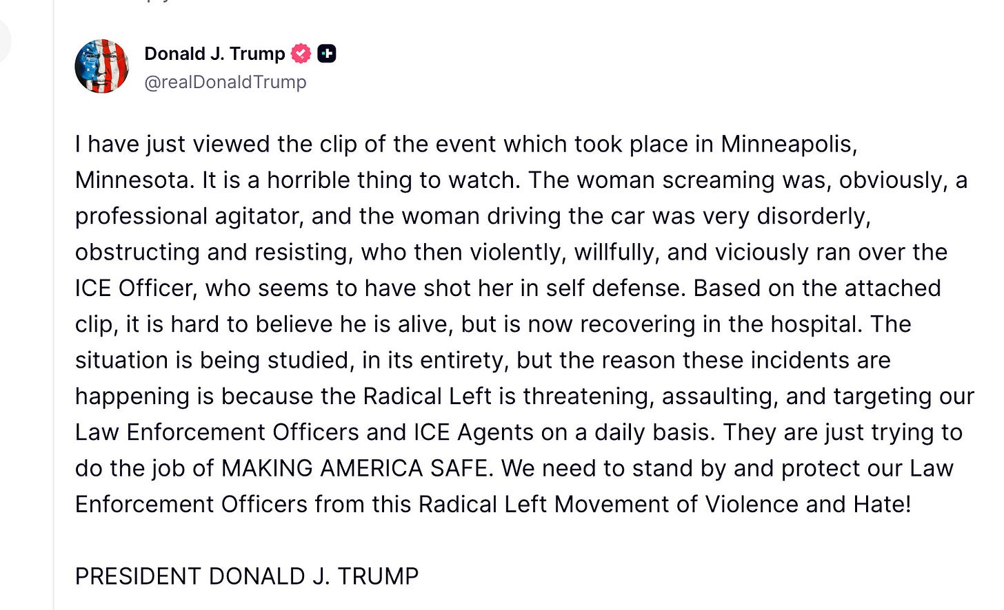 Trump "truth" I'm not transcribing about "professional agitator" and the ICe officer who is apparently in the hospital, "it is hard to believe he is alive"!