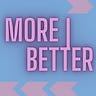 More | Better