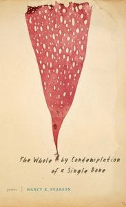 cover of Nancy K. Pearon's book, The Whole by Contemplation of a Single Bone cover of Nancy K. Pearon's book, The Whole by Contemplation of a Single Bone