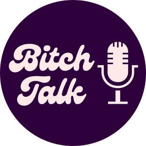 Bitch Talk Podcast