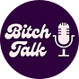 Bitch Talk Podcast's avatar