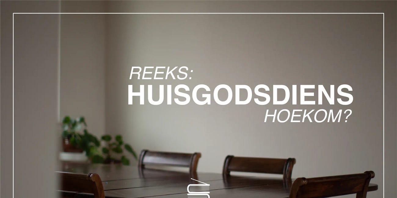 Huisgodsdiens: Hoekom?