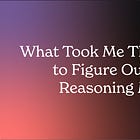 What Took Me Three Months to Figure Out About Reasoning Models