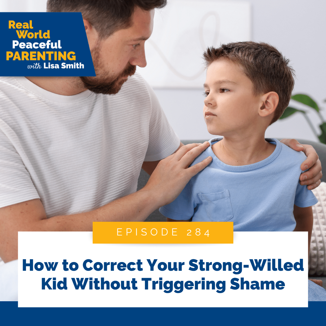 How to Correct Your Strong-Willed Kid Without Triggering Shame