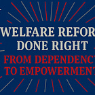 Right Welfare Reform? From Dependency to Empowerment
