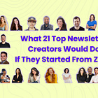 Reset Button: What 21 Top Newsletter Creators Would Do If They Started from Zero