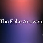The Echo Answers