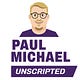 Paul Michael Unscripted 